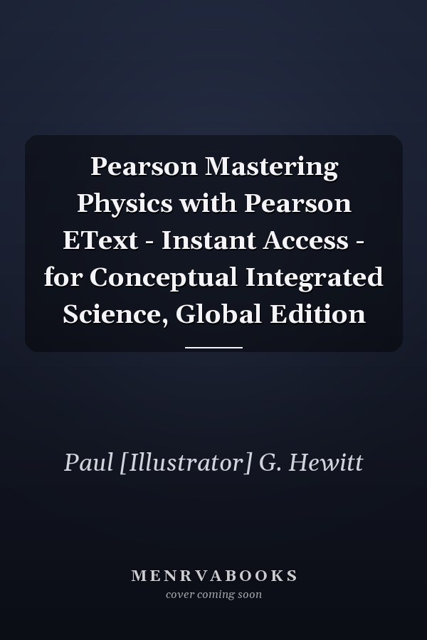 Pearson Mastering Physics with Pearson EText - Instant Access - for Conceptual Integrated Science, Global Edition