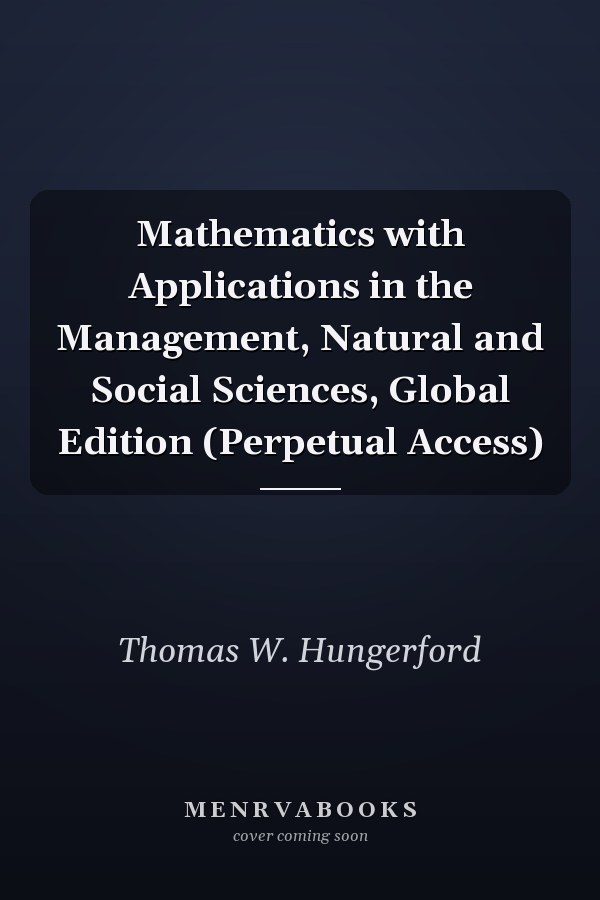 Mathematics with Applications in the Management, Natural and Social Sciences, Global Edition (Perpetual Access)