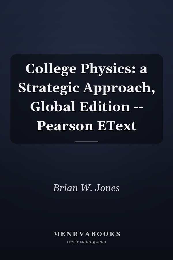 College Physics: a Strategic Approach, Global Edition -- Pearson EText