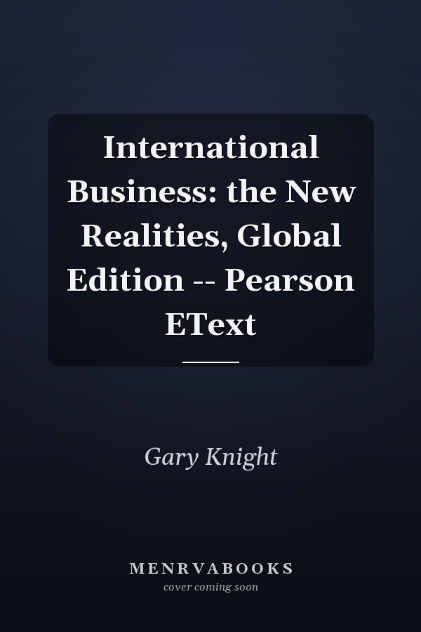 International Business: the New Realities, Global Edition -- Pearson EText
