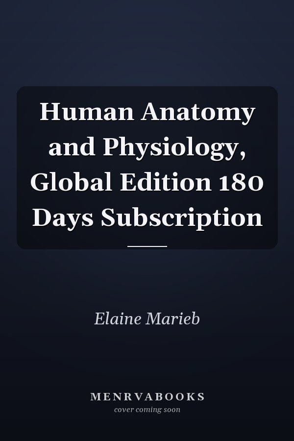 Human Anatomy and Physiology, Global Edition 180 Days Subscription