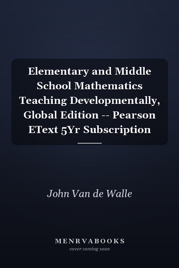 Elementary and Middle School Mathematics Teaching Developmentally, Global Edition -- Pearson EText  5Yr Subscription