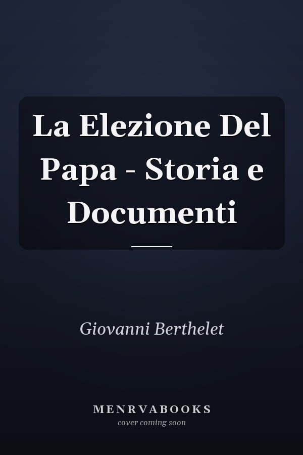 La Elezione Del Papa - Storia e Documenti