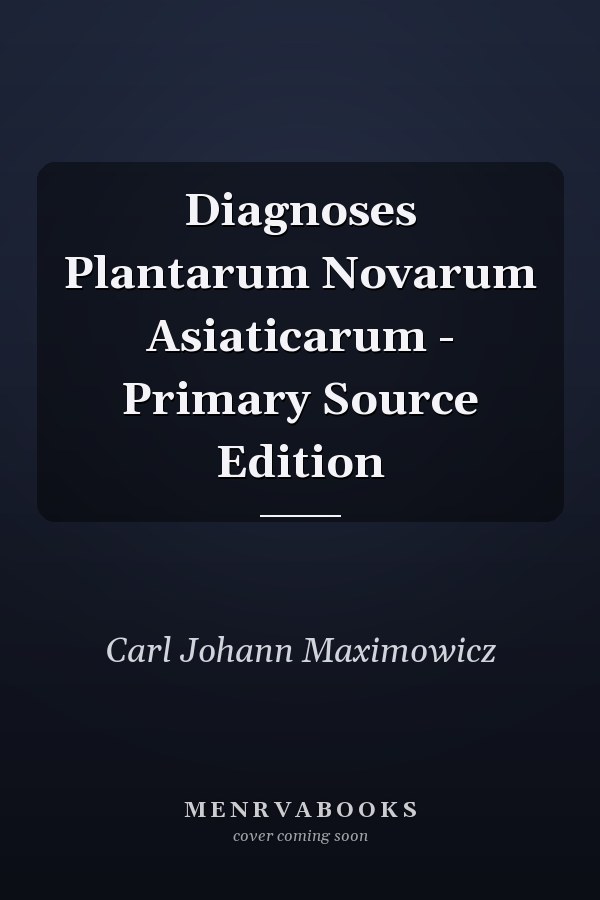 Diagnoses Plantarum Novarum Asiaticarum - Primary Source Edition