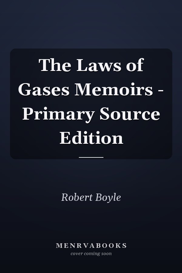 The Laws of Gases Memoirs - Primary Source Edition