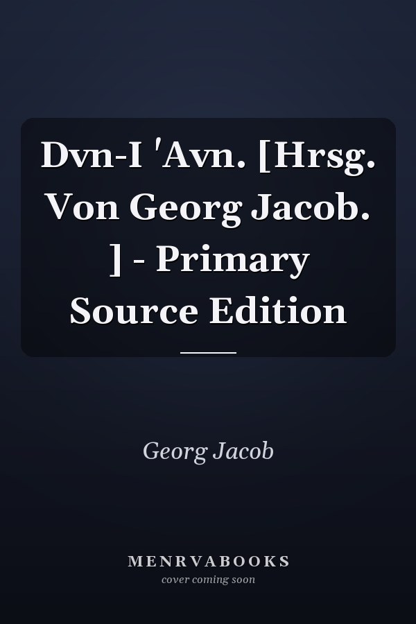 Dvn-I 'Avn. [Hrsg. Von Georg Jacob. ] - Primary Source Edition