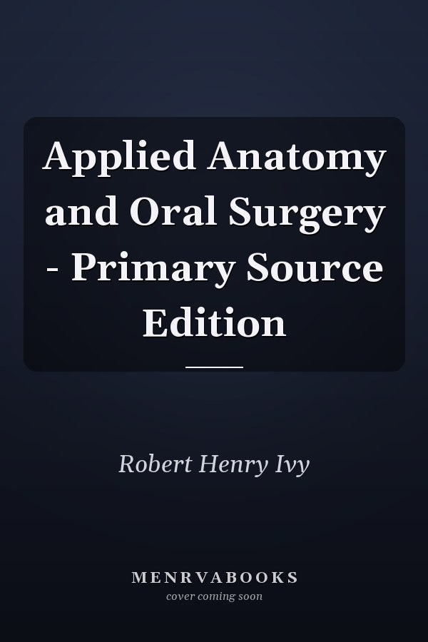 Applied Anatomy and Oral Surgery - Primary Source Edition