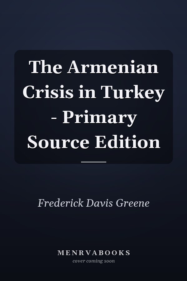 The Armenian Crisis in Turkey - Primary Source Edition