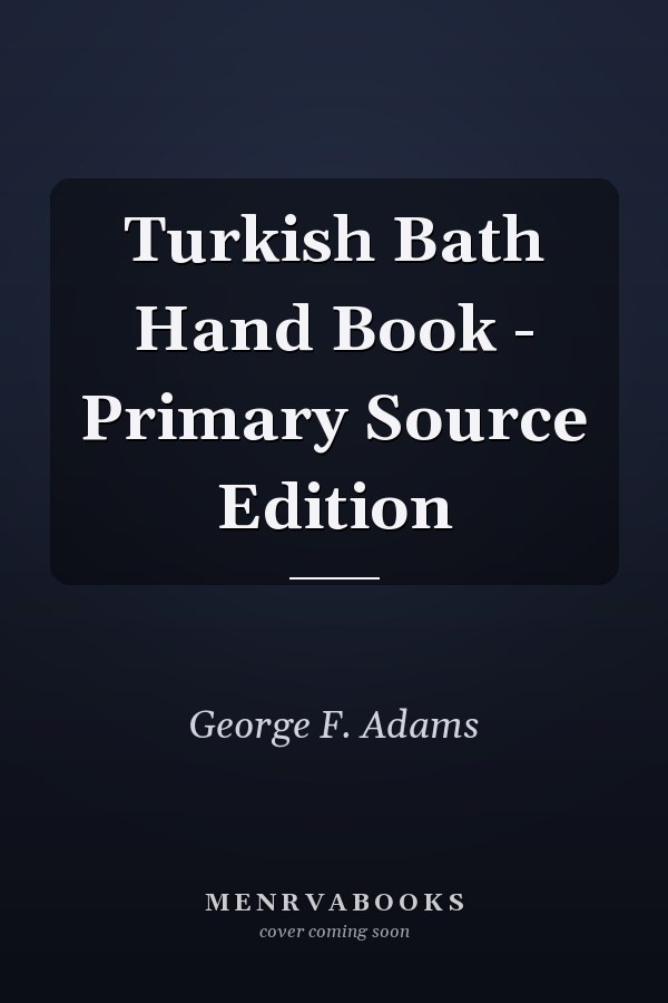 Turkish Bath Hand Book - Primary Source Edition