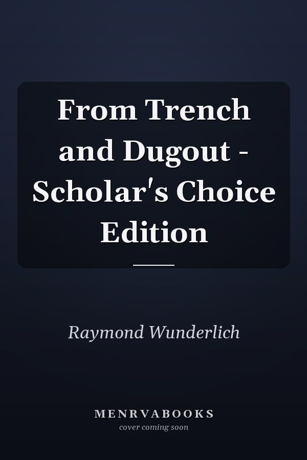 From Trench and Dugout - Scholar's Choice Edition