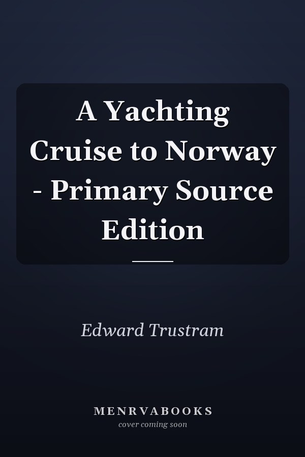 A Yachting Cruise to Norway - Primary Source Edition