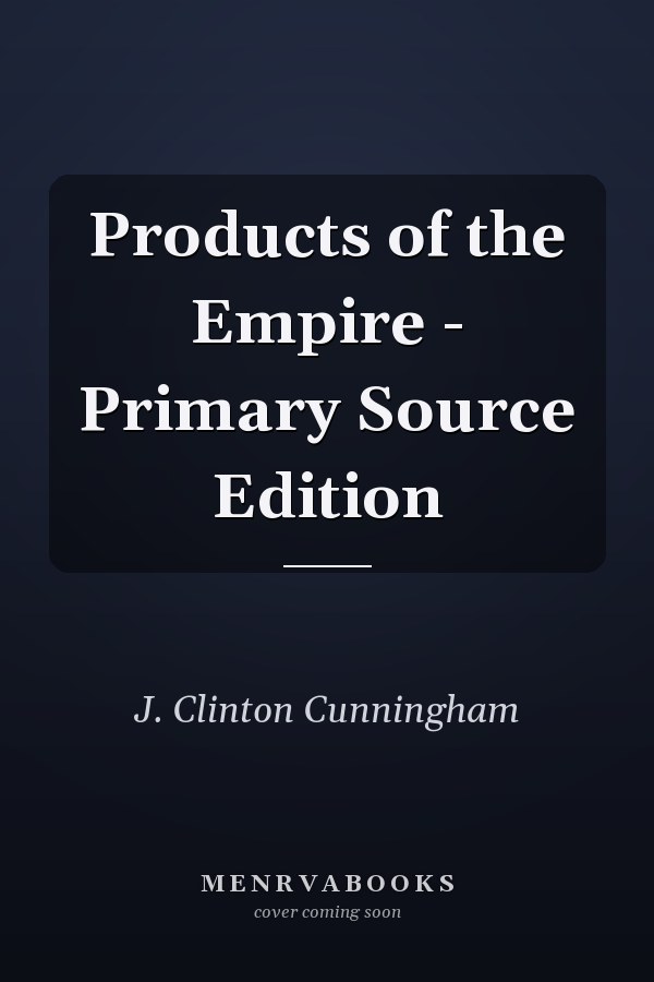 Products of the Empire - Primary Source Edition