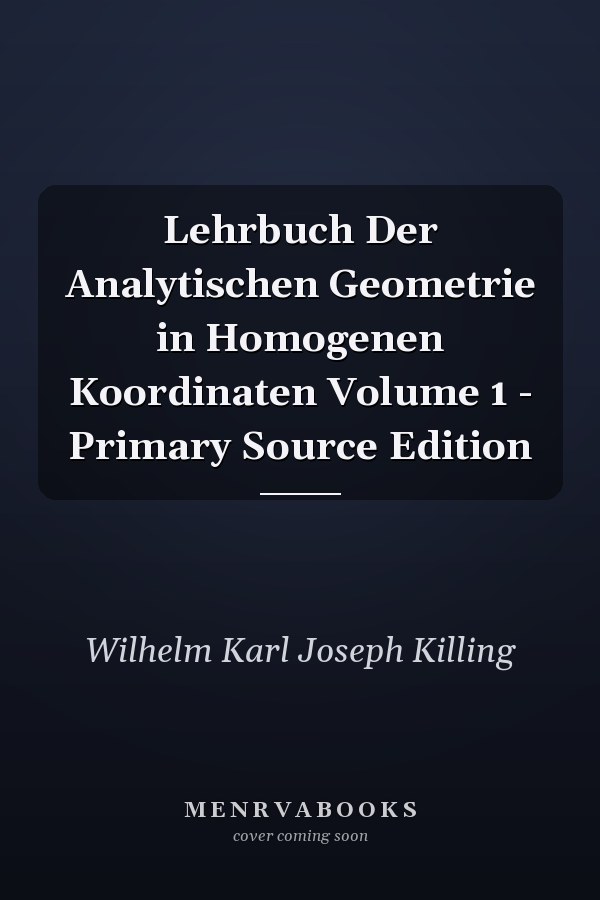 Lehrbuch Der Analytischen Geometrie in Homogenen Koordinaten Volume 1 - Primary Source Edition