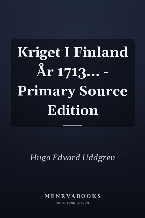Kriget I Finland År 1713... - Primary Source Edition