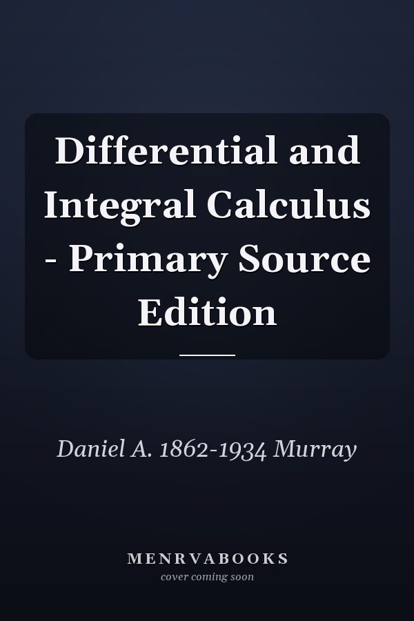 Differential and Integral Calculus - Primary Source Edition