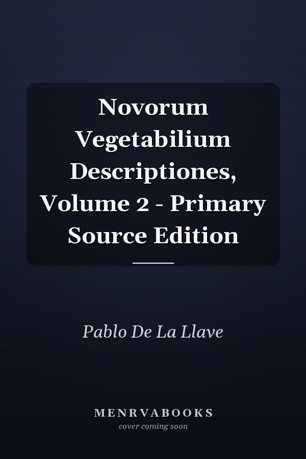 Novorum Vegetabilium Descriptiones, Volume 2 - Primary Source Edition