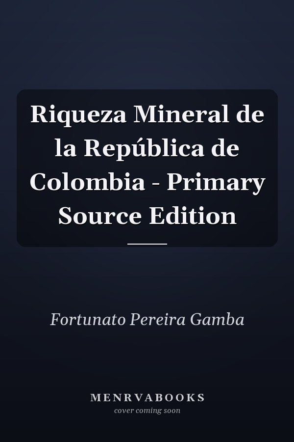 Riqueza Mineral de la República de Colombia - Primary Source Edition