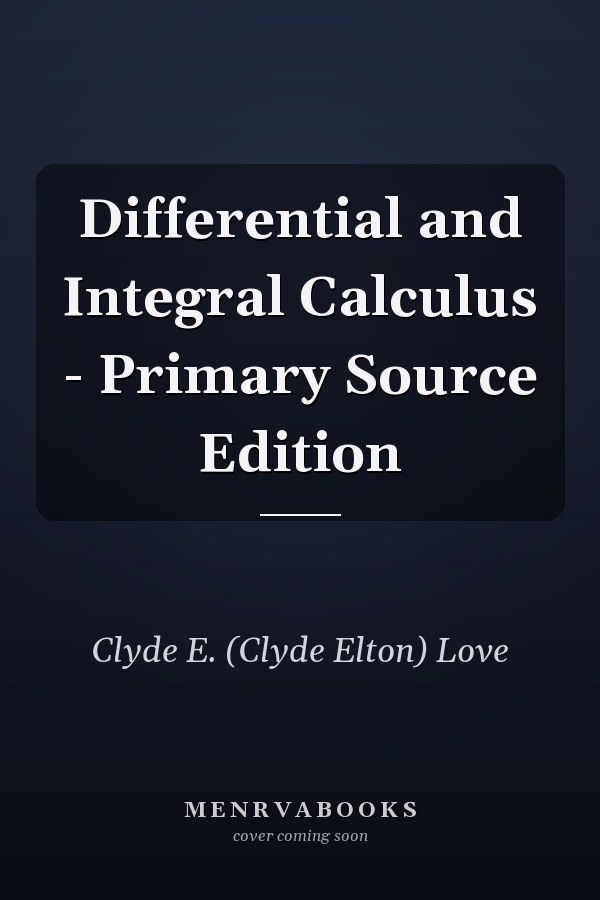 Differential and Integral Calculus - Primary Source Edition