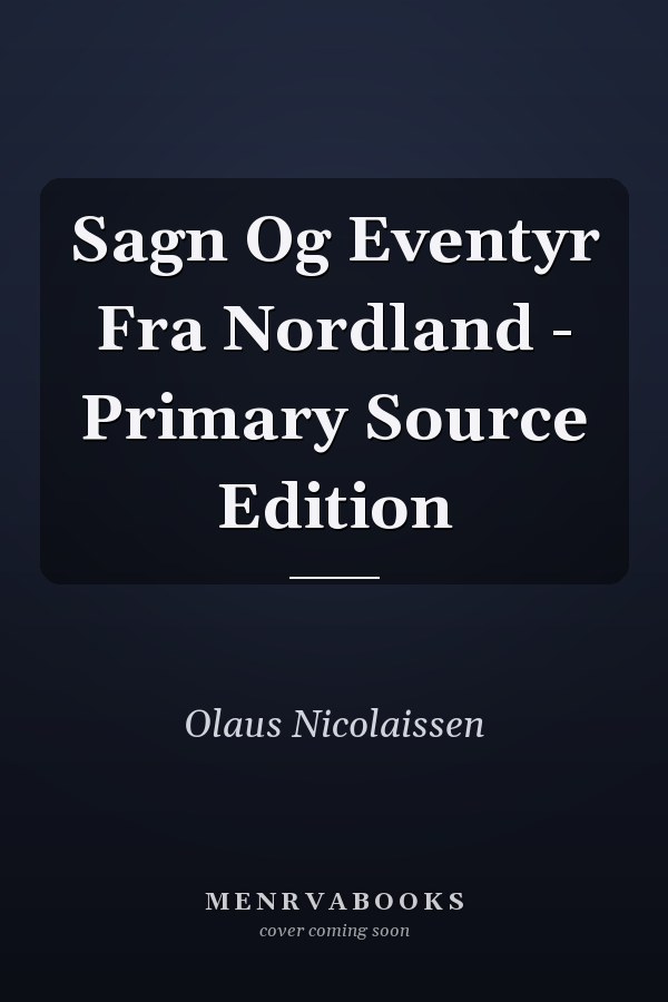 Sagn Og Eventyr Fra Nordland - Primary Source Edition