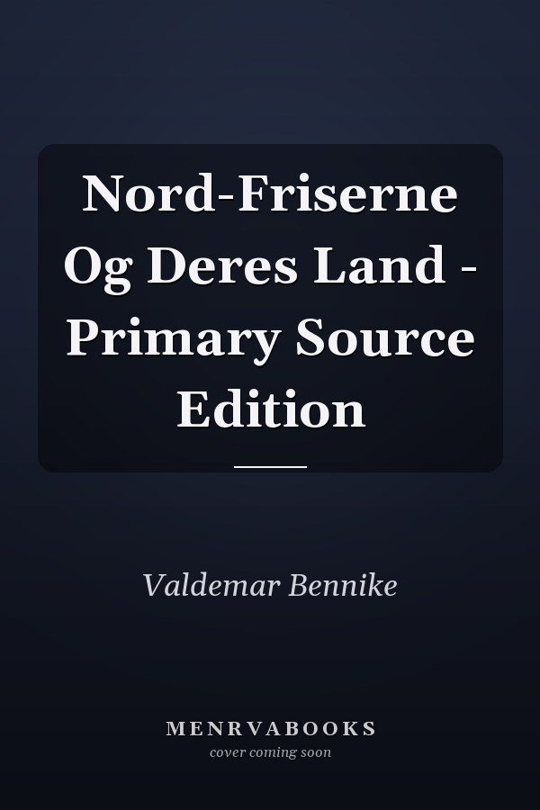 Nord-Friserne Og Deres Land - Primary Source Edition