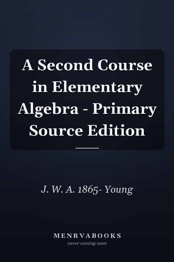 A Second Course in Elementary Algebra - Primary Source Edition