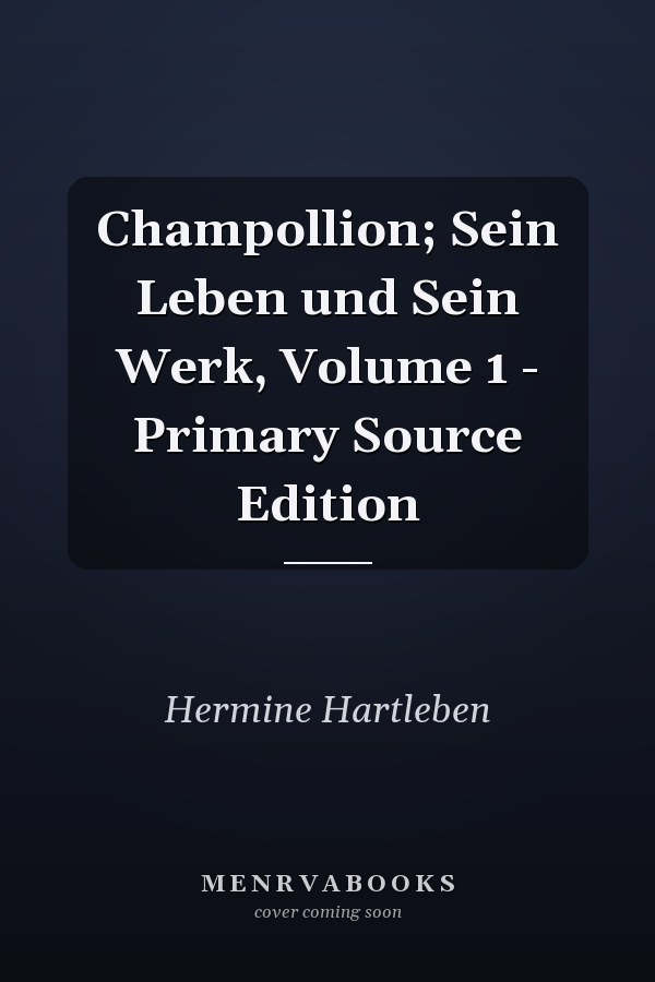 Champollion; Sein Leben und Sein Werk, Volume 1 - Primary Source Edition