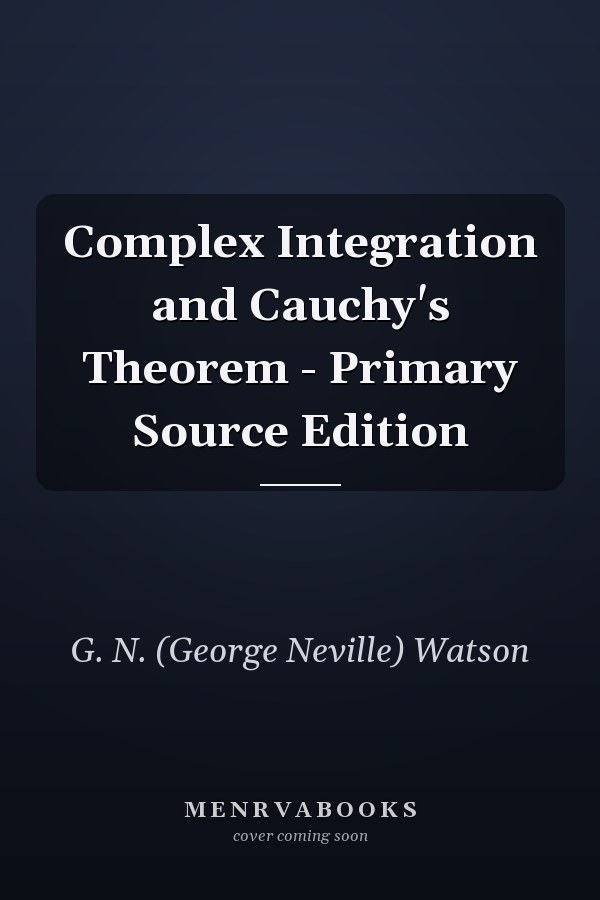 Complex Integration and Cauchy's Theorem - Primary Source Edition