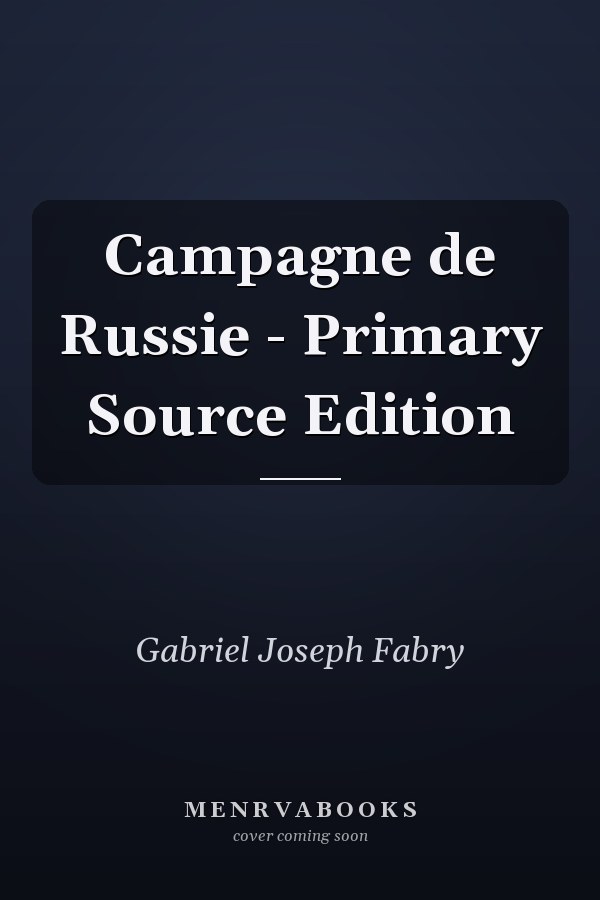 Campagne de Russie - Primary Source Edition