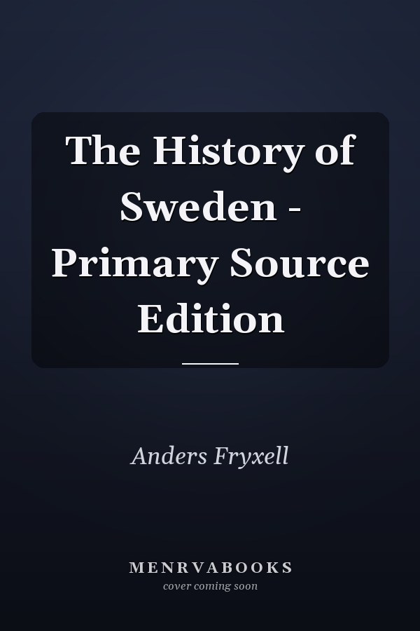 The History of Sweden - Primary Source Edition