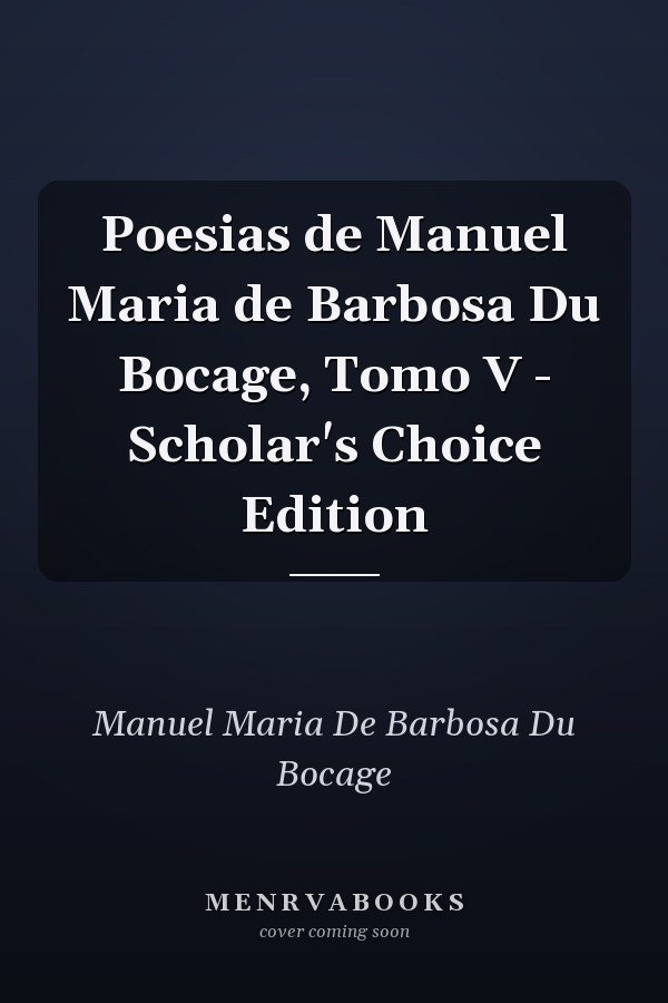 Poesias de Manuel Maria de Barbosa Du Bocage, Tomo V - Scholar's Choice Edition