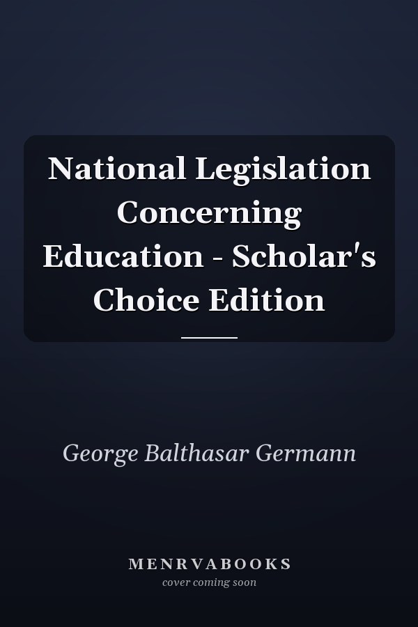 National Legislation Concerning Education - Scholar's Choice Edition