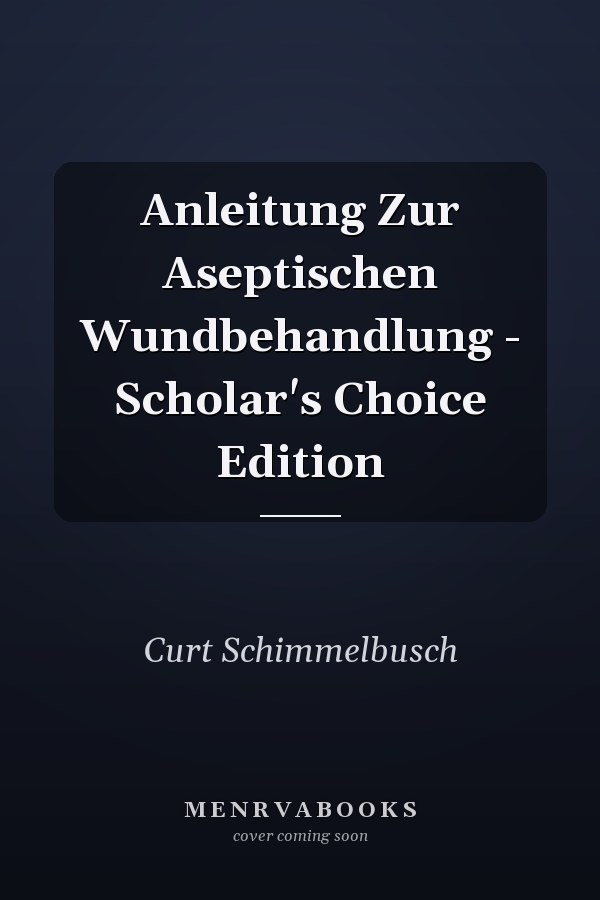 Anleitung Zur Aseptischen Wundbehandlung - Scholar's Choice Edition