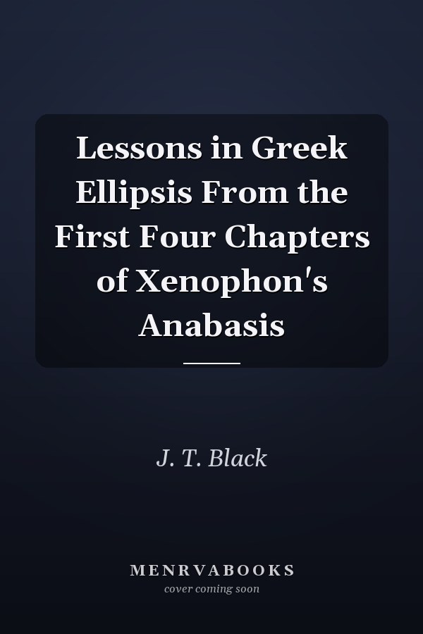 Lessons in Greek Ellipsis From the First Four Chapters of Xenophon's Anabasis