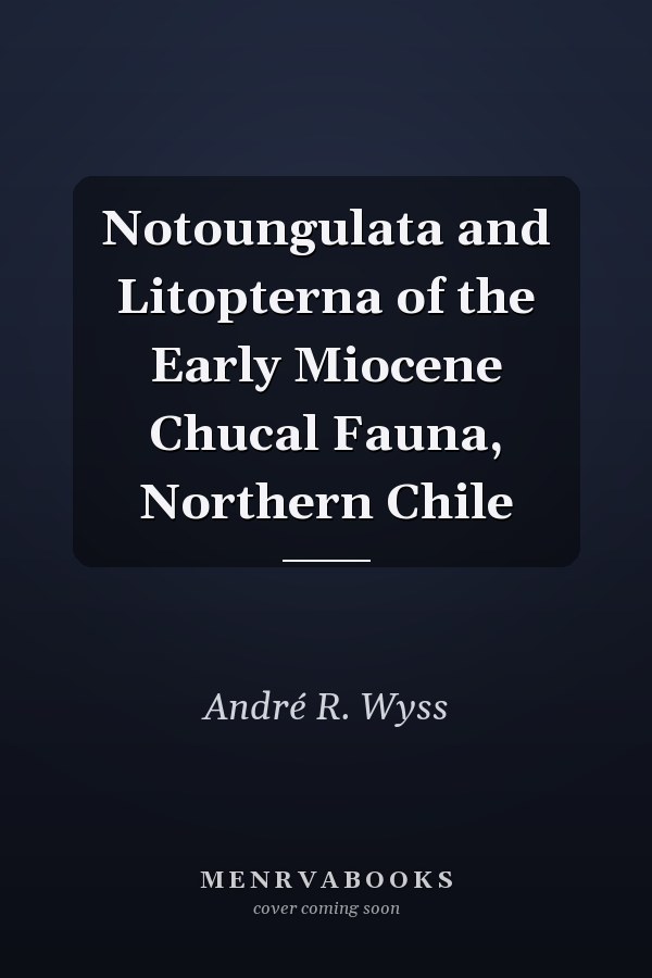 Notoungulata and Litopterna of the Early Miocene Chucal Fauna, Northern Chile