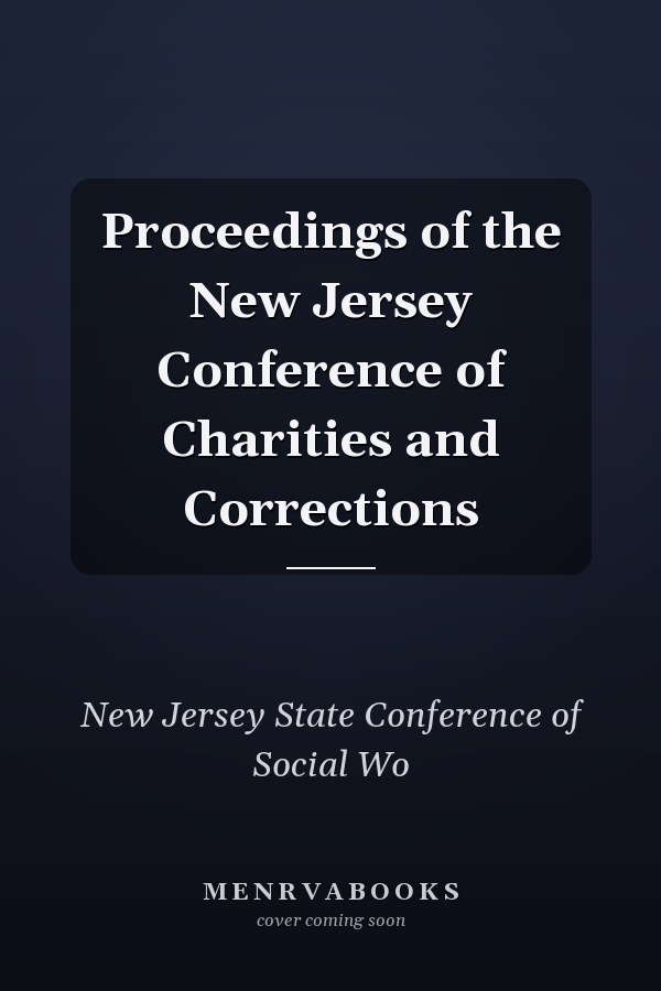 Proceedings of the New Jersey Conference of Charities and Corrections