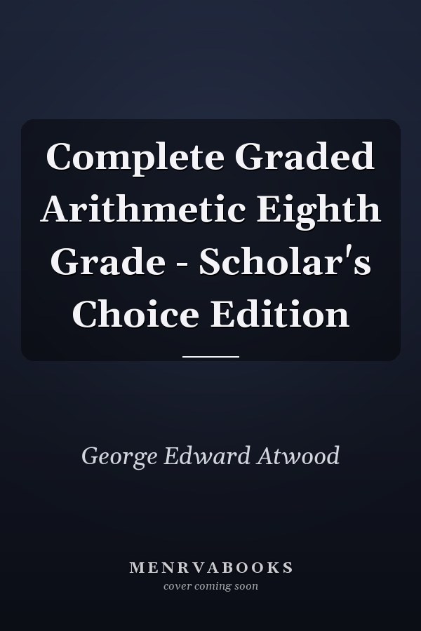Complete Graded Arithmetic Eighth Grade - Scholar's Choice Edition
