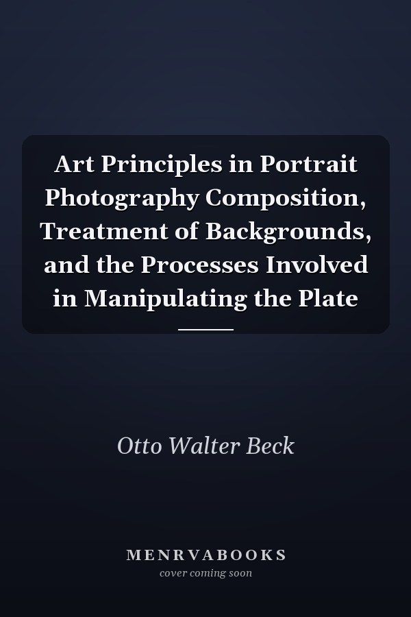 Art Principles in Portrait Photography Composition, Treatment of Backgrounds, and the Processes Involved in Manipulating the Plate