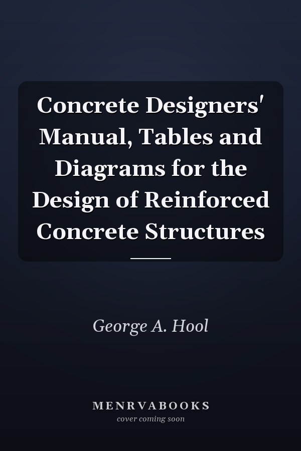 Concrete Designers' Manual, Tables and Diagrams for the Design of Reinforced Concrete Structures