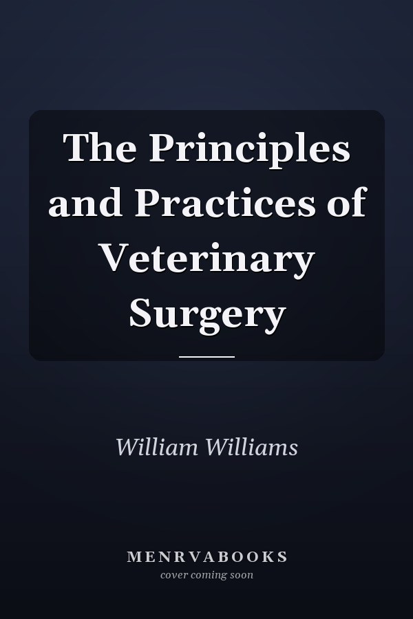 The Principles and Practices of Veterinary Surgery