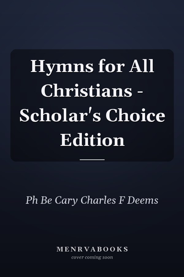 Hymns for All Christians - Scholar's Choice Edition