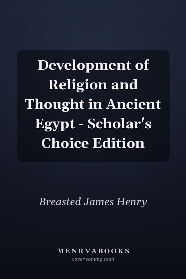 Development of Religion and Thought in Ancient Egypt - Scholar's Choice Edition