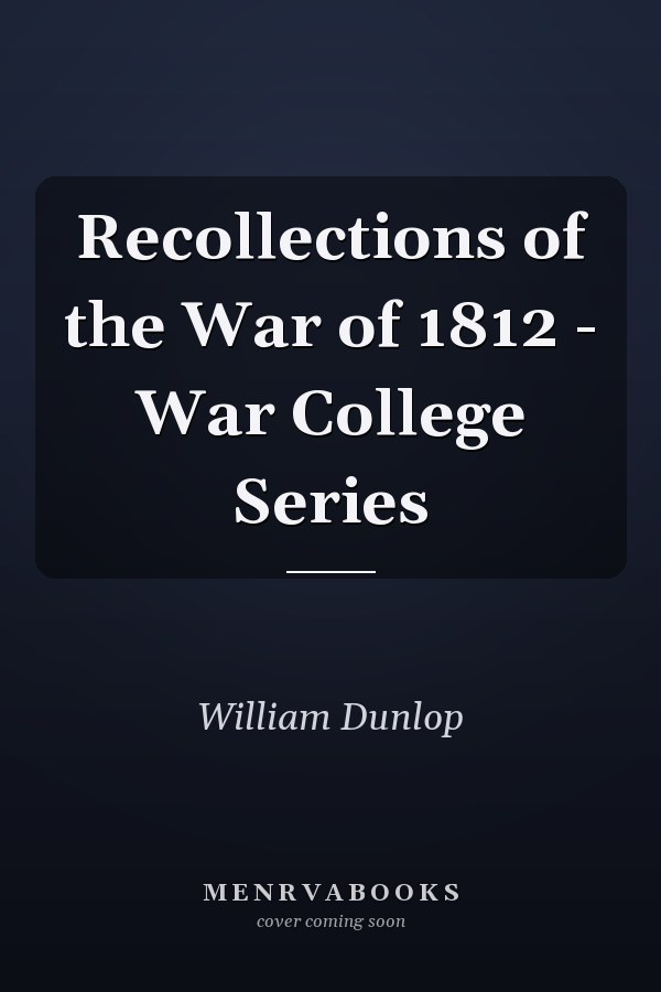 Recollections of the War of 1812 - War College Series