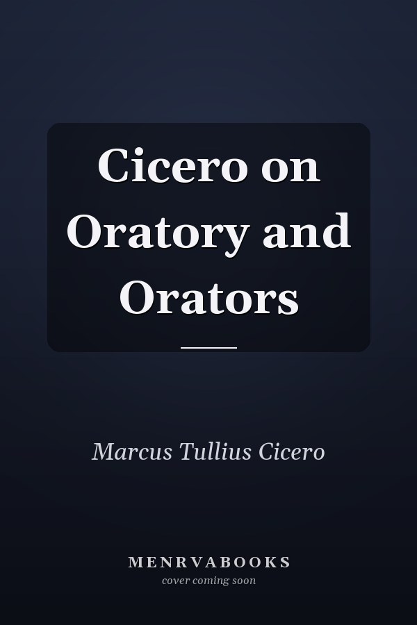 Cicero on Oratory and Orators