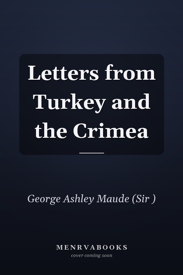 Letters from Turkey and the Crimea