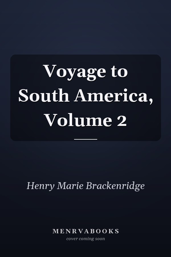Voyage to South America, Volume 2