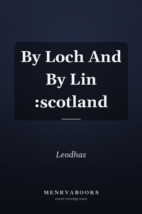 By Loch And By Lin :scotland