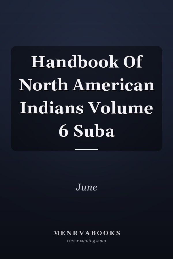 Handbook Of North American Indians Volume 6 Suba