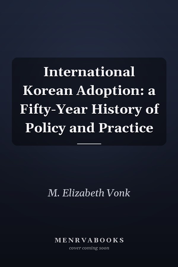 International Korean Adoption: a Fifty-Year History of Policy and Practice