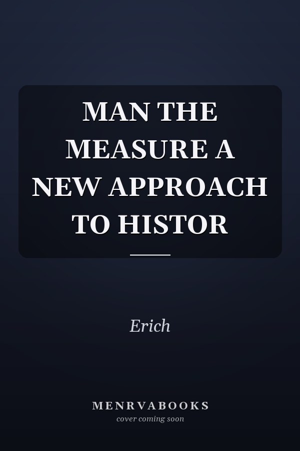 MAN THE MEASURE A NEW APPROACH TO HISTOR