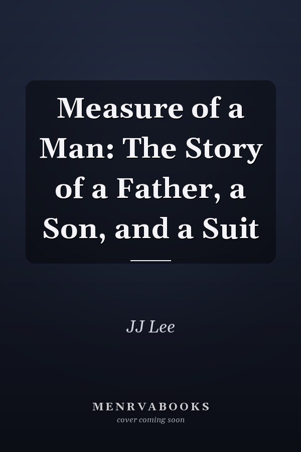 Measure of a Man: The Story of a Father, a Son, and a Suit